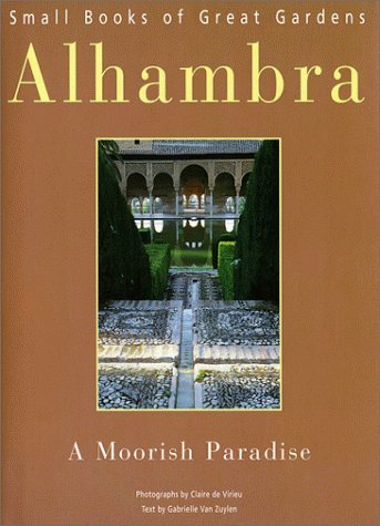 Alhambra: A Moorish Paradise (Small Books of Great Gardens) by Claire de Virieu (1999-10-24)