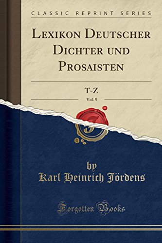 Preisvergleich Produktbild Lexikon Deutscher Dichter und Prosaisten, Vol. 5: T-Z (Classic Reprint)