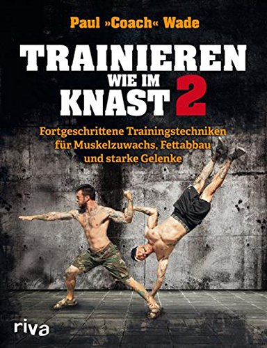 Download Trainieren wie im Knast 2: Fortgeschrittene Trainingstechniken für Muskelzuwachs, Fettabbau und starke Gelenke Download Trainieren wie im Knast 2: Fortgeschrittene Trainingstechniken für Muskelzuwachs, Fettabbau und starke Gelenke