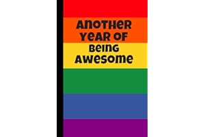 Another Year of Being Awesome: Rainbow Notebook, 100 Pages White Journal Paper, Birthday Gifts for Boys Girls Teens Women Men Him Her They Trans, Gay Pride Flag, LGBT+, Notes