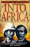 Into Africa: The Epic Adventures Of Stanley And Livingstone (English Edition) by Martin Dugard