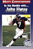 In the Huddle with... John Elway (Athlete Biographies) (English Edition) by Matt Christopher, The #1 Sports Writer for Kids