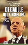 De Gaulle ou l'Eternel Défi. Cinquante-six témoignages