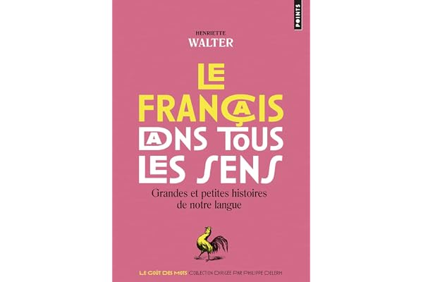 Le Français dans tous les sens: Grandes et petites histoires de notre langue