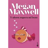 Y ahora supera mi beso (Biblioteca Megan Maxwell)