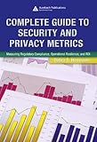 Image de Complete Guide to Security and Privacy Metrics: Measuring Regulatory Compliance, Operational Resilience, and ROI