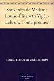 Image de Souvenirs de Madame Louise-Élisabeth Vigée-Lebrun, Tome premier