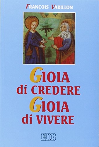Download Gioia di credere, gioia di vivere. Il mistero di Cristo rivelazione di Dio amore, proposta di vita nuova Download Gioia di credere, gioia di vivere. Il mistero di Cristo rivelazione di Dio amore, proposta di vita nuova