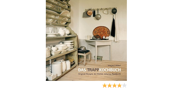 Das Trapp Kochbuch Original Rezepte Der Kochin Johanna Raudaschl Amazon De Wohrl Irmgard Bucher