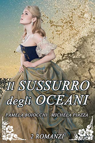 Pamela Boiocchi, Michela Piazza - Il sussurro degli oceani: la serie completa (2019)