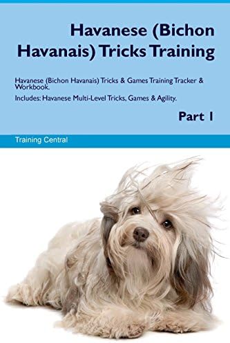 Training CentralHavanese (Bichon Havanais) Tricks Training Havanese (Bichon Havanais) Tricks & Games Training Tracker & Workbook. Includes: Havanese Multi-Level Tricks, Games & Agility. Part 1