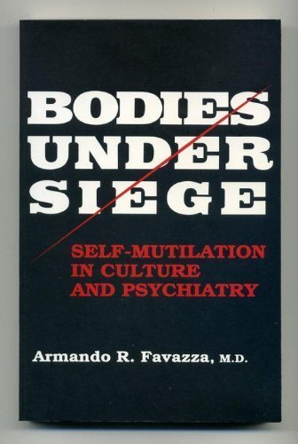 Bodies under Siege: Self-mutilation in Culture and Psychiatry by Favazza MD, Dr. Armando R. (1992) Taschenbuch
