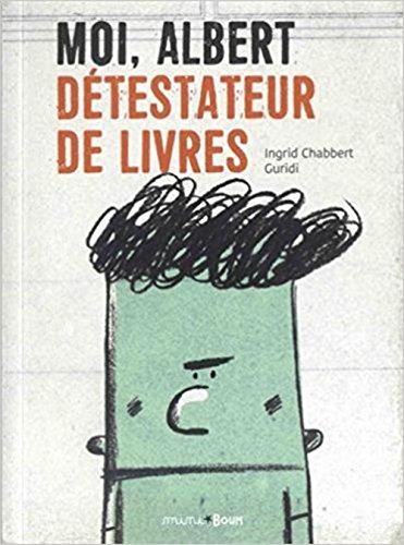 couverture de : Moi, albert detestateur de livres