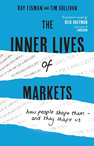 The Inner Lives of Markets: How People Shape Them - And They Shape Us (English Edition) The Inner Lives of Markets: How People Shape Them - And They Shape Us (English Edition)
