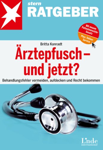 Download Ärztepfusch - und jetzt?: Behandlungsfehler vermeiden, aufdecken und Recht bekommen (stern-Ratgeber) Download Ärztepfusch - und jetzt?: Behandlungsfehler vermeiden, aufdecken und Recht bekommen (stern-Ratgeber)