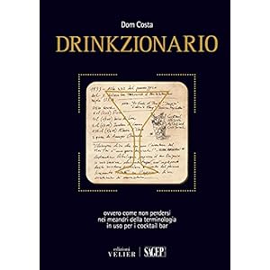 Drinkzionario. Ovvero come non perdersi nei meandri della terminologia in uso per i c