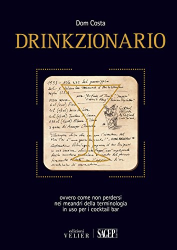 Drinkzionario. Ovvero come non perdersi nei meandri della terminologia in uso per i cocktail bar Drinkzionario. Ovvero come non perdersi nei meandri della terminologia in uso per i cocktail bar