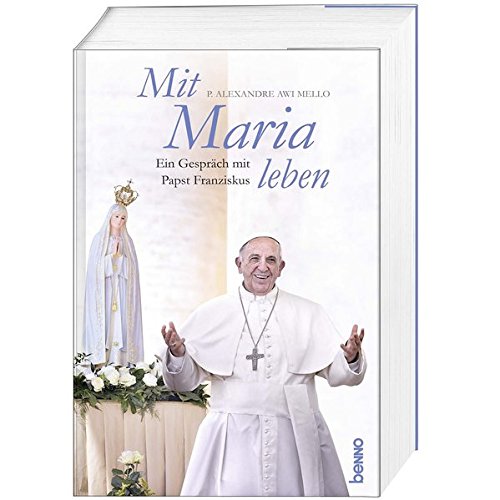 Mit Maria leben: Ein Gespräch mit Papst Franziskus