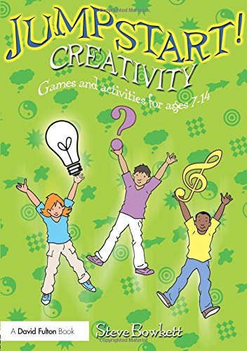 Jumpstart Creativity: Games and Activities for Age 7-14: Games and Activities for Ages 7–14