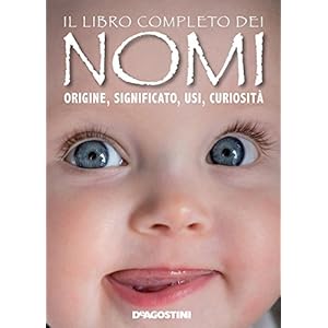 Il libro completo dei nomi. Origine, significato, usi, curiosità