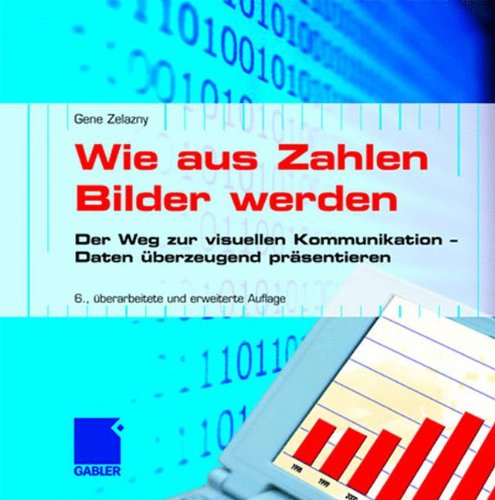 Download Wie aus Zahlen Bilder werden: Der Weg zur visuellen Kommunikation ― Daten überzeugend präsentieren Download Wie aus Zahlen Bilder werden: Der Weg zur visuellen Kommunikation ― Daten überzeugend präsentieren
