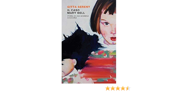 Il Caso Mary Bell Storia Di Una Bambina Assassina Ebook Sereny Gitta Brovelli Chiara Amazon It Kindle Store
