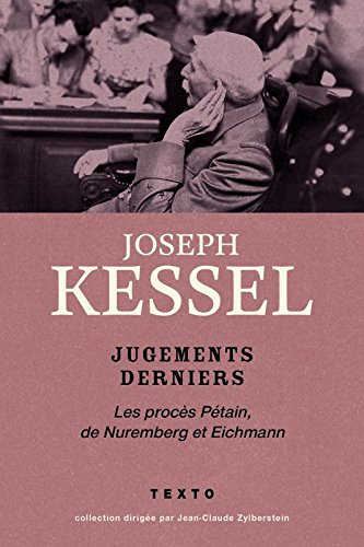 Jugements derniers : Le procès Pétain, de Nuremberg et Eichmann francais Jugements derniers : Le procès Pétain, de Nuremberg et Eichmann francais
