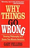 Why Things Go Wrong: Deming Philosophy in a Dozen Ten-minute Sessions (Motivational Series) by 