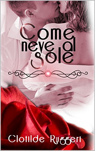 Clotilde Ruggeri - Betrayal series Vol. 1 - Come neve al sole (2016)