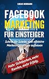 Facebook Marketing für Einsteiger: Schritt für Schritt, eine effektive Marketingstrategie aufbauen. Mehr Sichtbarkeit, mehr Kunden, mehr Erfolg by 