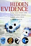 Hidden Evidence: Forty True Crimes and How Forensic Science Helped to Solve Them by 