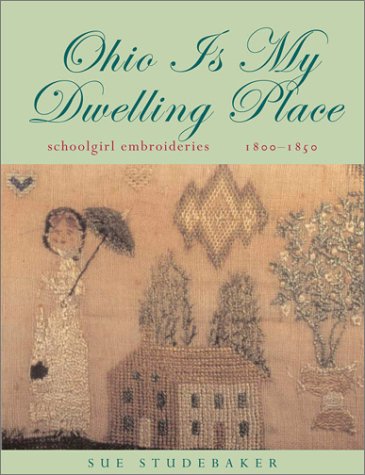Ohio Is My Dwelling Place: Schoolgirl Embroideries, 1800-1850