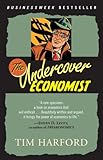 The Undercover Economist: Exposing Why the Rich are Rich, the Poor are Poor-and Why You Can Never Bu The Undercover Economist: Exposing Why the Rich are Rich, the Poor are Poor-and Why You Can Never Bu
