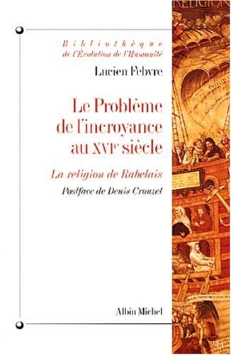 Le Problème de l'incroyance au XVIe siècle : La Religion de Rabelais gratuit Le Problème de l'incroyance au XVIe siècle : La Religion de Rabelais gratuit