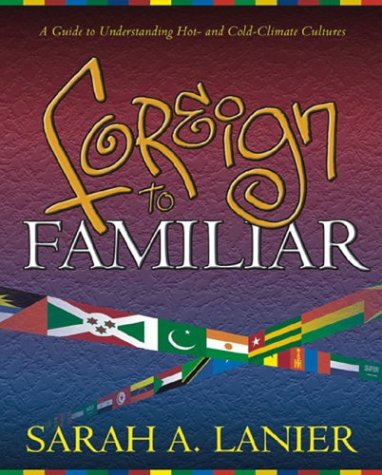 Foreign to Familiar: A Guide to Understanding Hot - And Cold - Climate Cultures
