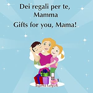 Libri per bambini: Gifts for you Mama.Dei regali per te Mamma: Bilingue Italiano Ingl