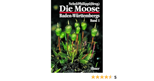 Die Moose Baden Wurttembergs Bd 1 Allgemeiner Teil Allgemeiner Teil Spezieller Teil Bryophyta Grundlagenwerke Amazon De Nebel Martin Philippi Georg Bucher