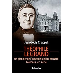 Théophile Legrand : Un pionnier de l'industrie lainière du Nord, Fourmies, XIXe siècle