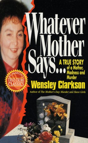 Download Whatever Mother Says...: A True Story of a Mother, Madness and Murder Download Whatever Mother Says...: A True Story of a Mother, Madness and Murder