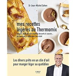 Mes recettes légères au Thermomix - Soupes, plats du soir mijotés, desserts & sauces - Les basiques à faire avec son robot