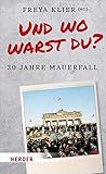 Und wo warst du?: 30 Jahre Mauerfall by Freya Klier
