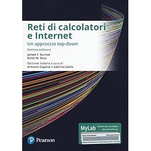 Reti di calcolatori e internet. Un approccio top-down. Ediz. mylab. Con eText. Con aggiornamento online Reti di calcolatori e internet. Un approccio top-down. Ediz. mylab. Con eText. Con aggiornamento online