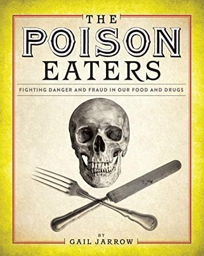 The Poison Eaters: Fighting Danger and Fraud in our Food and Drugs (ALA Notable Children's Books. Older Readers)