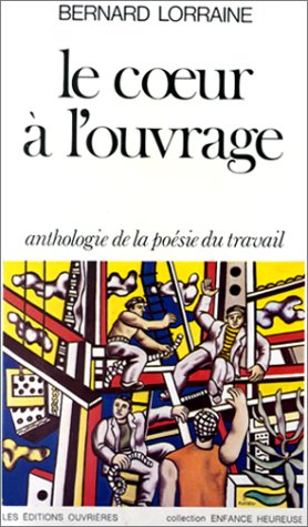 Le  Coeur à l'ouvrage : Anthologie de la poésie du travail