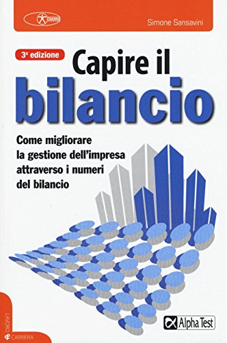 Capire il bilancio. La gestione dell'impresa attraverso i numeri del bilancio Capire il bilancio. La gestione dell'impresa attraverso i numeri del bilancio
