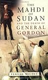 The Mahdi of Sudan and the Death of General Gordon by Fergus Nicoll