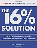 The 16 % Solution, Revised Edition: How to Get High Interest Rates in a Low-Interest World with Tax Lien Certificates by