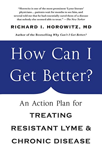 How Can I Get Better?: An Action Plan for Treating Resistant Lyme  &  Chronic Disease