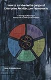 How to Survive in the Jungle of Enterprise Architecture Frameworks: Creating or Choosing an Enterprise Architecture Framework by 