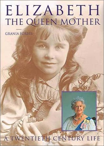 Elizabeth: The Queen Mother: 1900-2002: A Twentieth Century Life